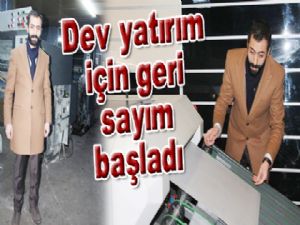 Dev yatırım için geri sayım başladı