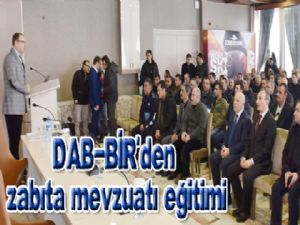 DAB-BİR'den zabıta mevzuatı eğitimi