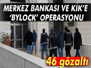 Ankara'da Merkez Bankası ve KİK'e 'ByLock' operasyonu: 46 gözaltı