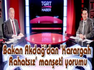 Bakan Akdağ'dan 'Karargah Rahatsız' manşeti yorumu