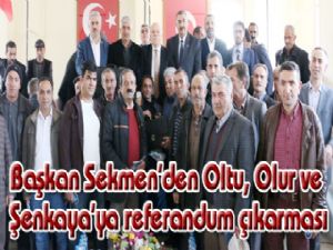 Başkan Sekmen'den Oltu, Olur ve Şenkaya'ya referandum çıkarması