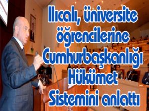 Ilıcalı, üniversite öğrencilerine Cumhurbaşkanlığı Hükümet Sistemini anlattı