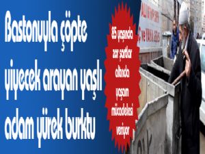 Bastonuyla çöpte yiyecek arayan yaşlı adam yürek burktu