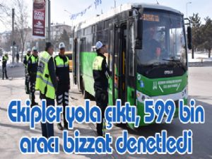 Ekipler yola çıktı, 599 bin aracı bizzat denetledi