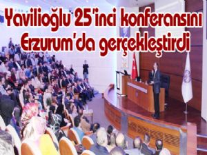 Yavilioğlu 25'inci konferansını Erzurum'da gerçekleştirdi