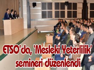 ETSO'da, 'Mesleki Yeterlilik' semineri düzenlendi