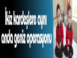 İkiz kardeşlere aynı anda geniz operasyonu