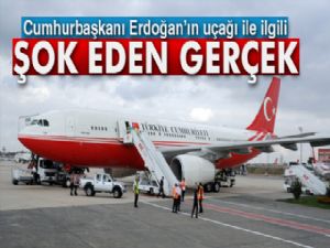 Cumhurbaşkanı Erdoğan'ın uçağı ile ilgili şok eden gerçek ortaya çıktı!