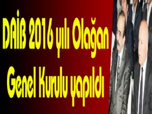 DAİB 2016 yılı Olağan Genel Kurulu yapıldı