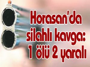 Horasan'da silahlı kavga: 1 ölü 2 yaralı