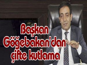 Başkan Göğebakan'dan çifte kutlama