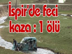 İspir'de feci kaza : 1 ölü