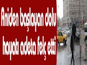 Aniden başlayan dolu hayatı adeta felç etti