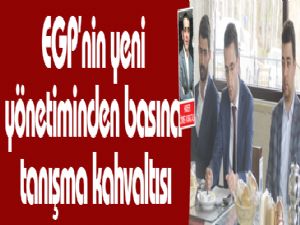 EGP'nin yeni yönetiminden basına tanışma kahvaltısı