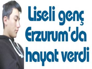 Liseli genç Erzurum'da hayat verdi