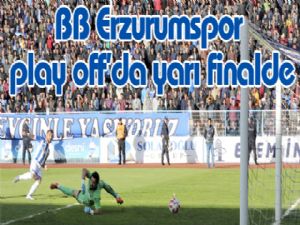 Erzurumspor play off'da yarı finalde