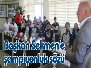 Başkan Sekmen'e şampiyonluk sözü