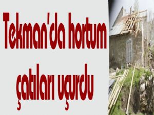 Tekman'da hortum çatıları uçurdu