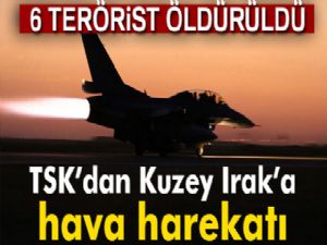 TSK'dan Kuzey Irak'a hava harekatı