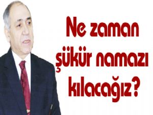 Ne zaman şükür namazı kılacağız?