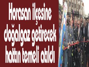 Horasan ilçesine doğalgaz getirecek hattın temeli atıldı