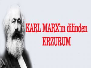 KARL MARX'ın dilinden Erzurum