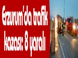 Erzurum'da trafik kazası: 8 yaralı