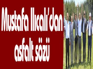 Milletvekili Ilıcalı'dan asfalt sözü