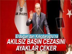 Erdoğan'dan Kılıçdaroğlu'na: 'Akılsız başın cezasını ayaklar çeker'