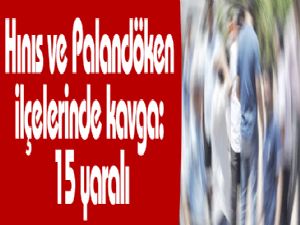 Hınıs ve Palandöken ilçelerinde kavga: 15 yaralı