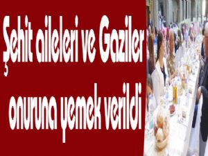 Şehit aileleri ve Gaziler onuruna yemek verildi