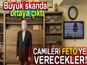 Skandal! Camileri FETÖ'ye verecekler