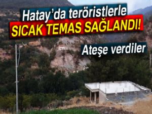 Hatay'da teröristlerle sıcak temas sağlandı