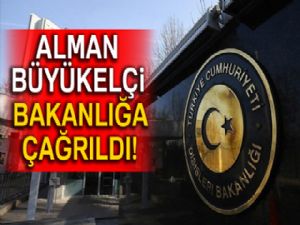 Alman Büyükelçi Dışişleri Bakanlığına çağrıldı