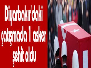 Diyarbakır'daki çatışmada 1 asker şehit oldu