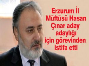 Erzurum İl Müftüsü Hasan Çınar aday adaylığı için görevinden istifa etti