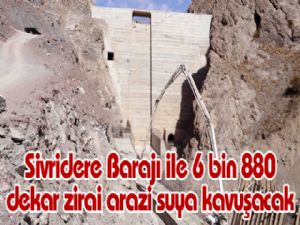 Sivridere Barajı ile 6 bin 880 dekar zirai arazi suya kavuşacak