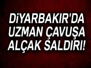 Diyarbakır'da uzman çavuşa alçak saldırı!