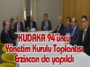 KUDAKA 94'üncü Yönetim Kurulu Toplantısı Erzincan da yapıldı 