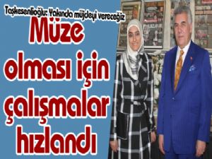 Müze olması için çalışmalar hızlandı