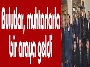 Bulutlar, muhtarlarla bir araya geldi