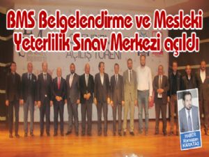 BMS Belgelendirme ve Mesleki Yeterlilik Sınav Merkezi açıldı