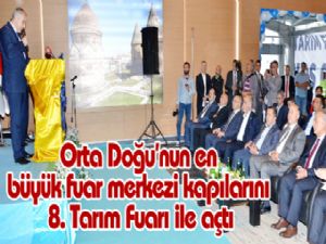 Orta Doğu'nun en büyük fuar merkezi kapılarını 8. Tarım Fuarı ile açtı